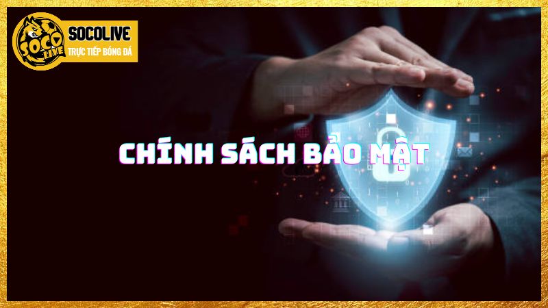 Chính sách bảo mật Socolive Chính sách bảo mật Socolive