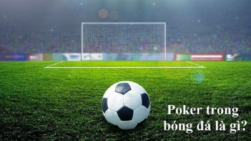 Poker là gì trong bóng đá? Poker là gì trong bóng đá?